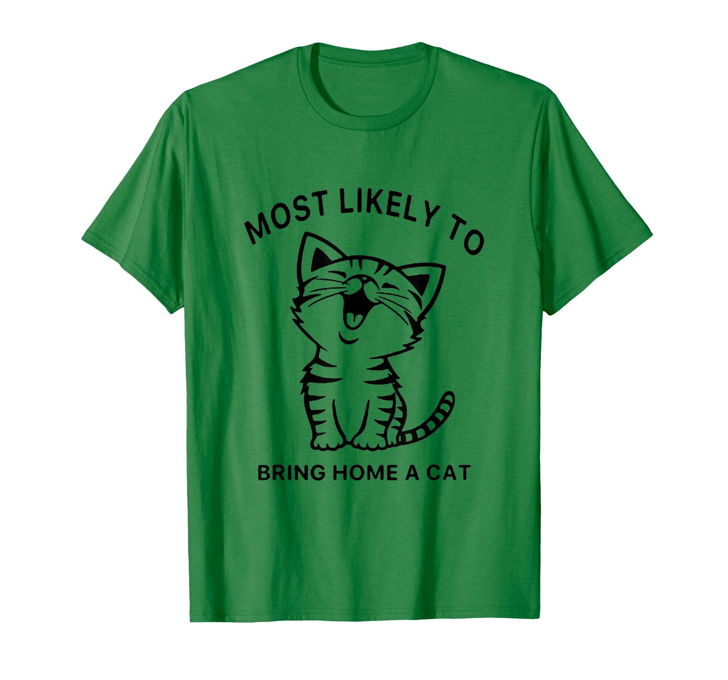 Most Likely To Bring Home A Cat. Funny Cat Lovers T-Shirt