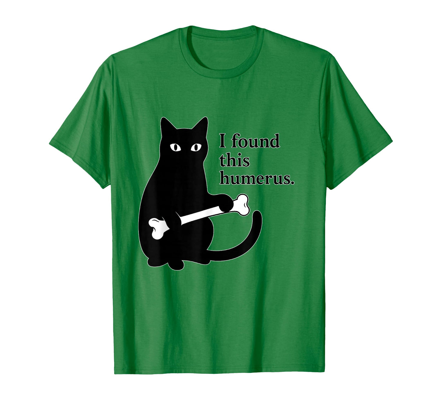 I found this humerus. - Skeleton Pun Funny Cat Wordplay Joke T-Shirt