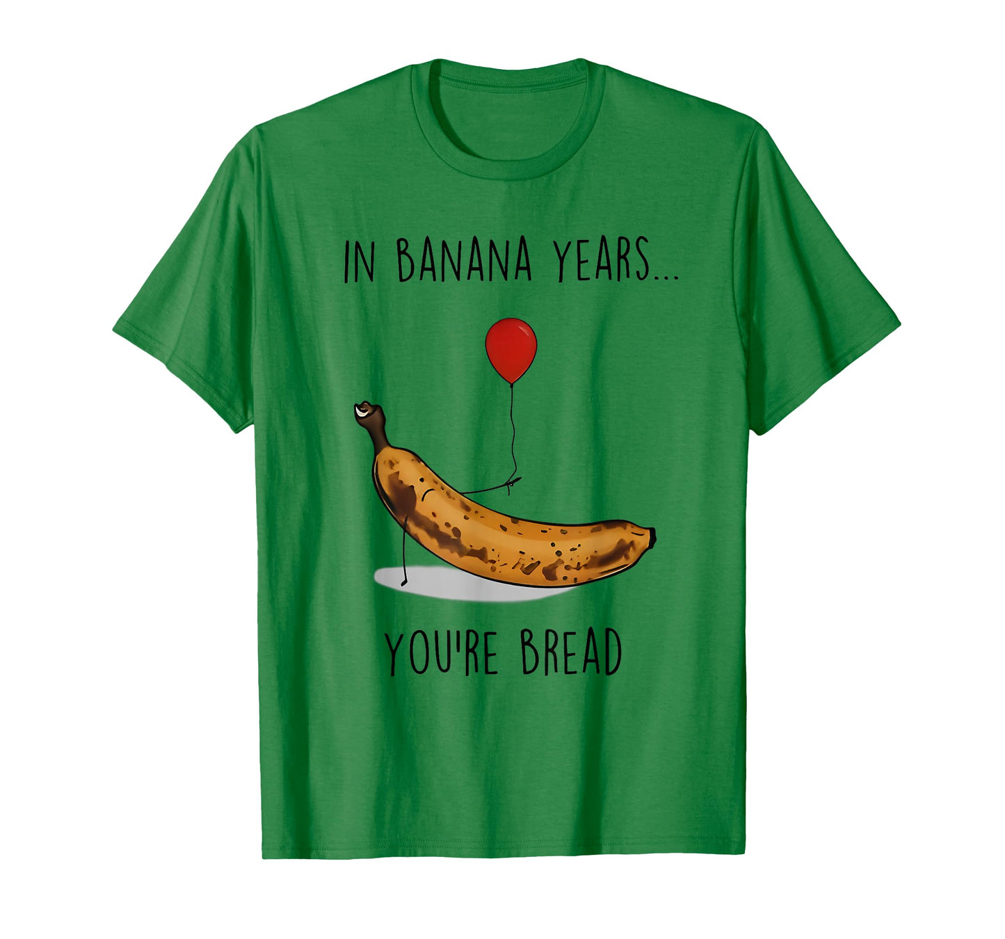 in Banana Years You're Bread Funny Banana Lover Saying Quote T-Shirt