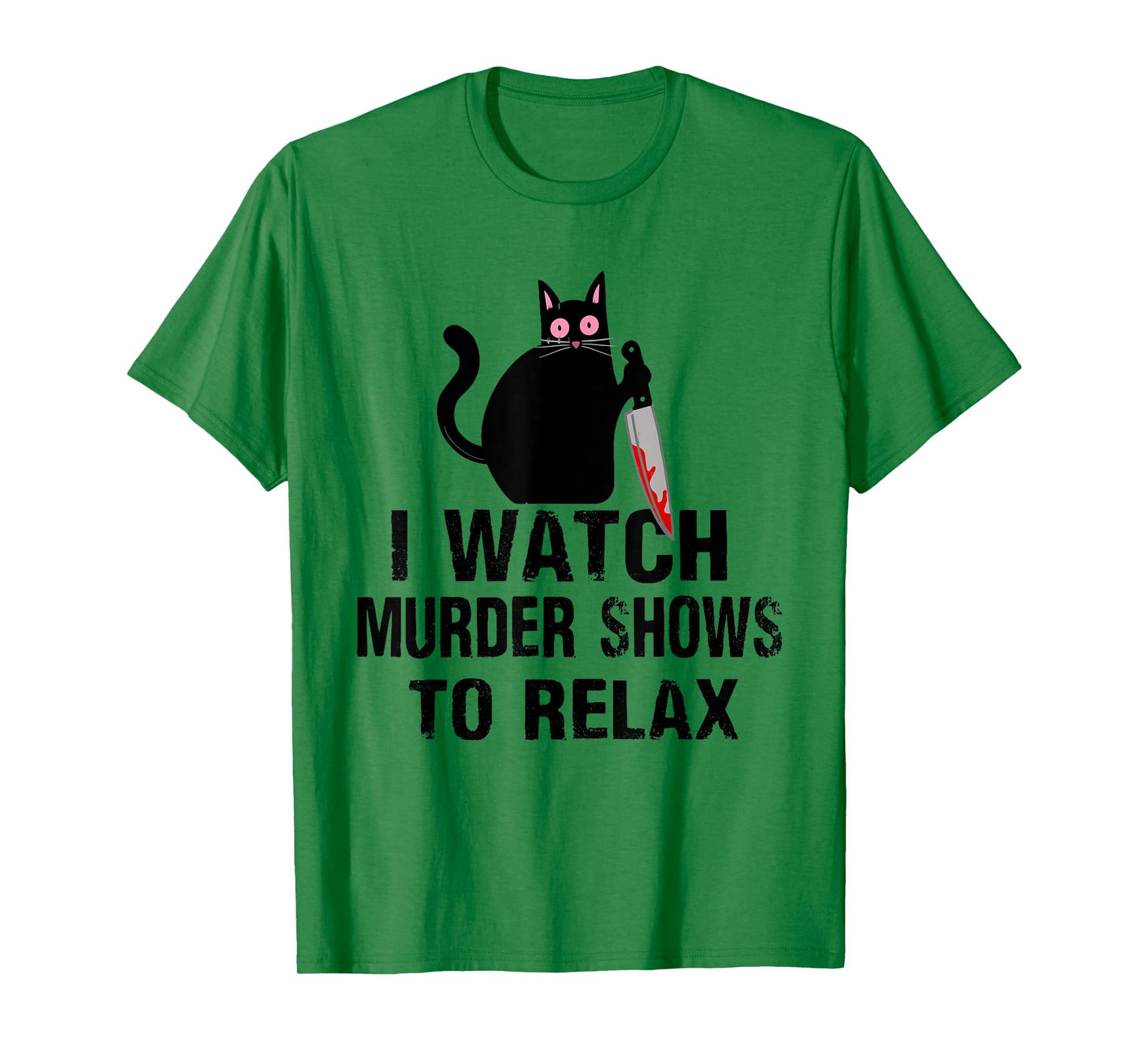 I Watch Murder Shows to Relax Cat Serial Killer Crime Shows T-Shirt for Men Women