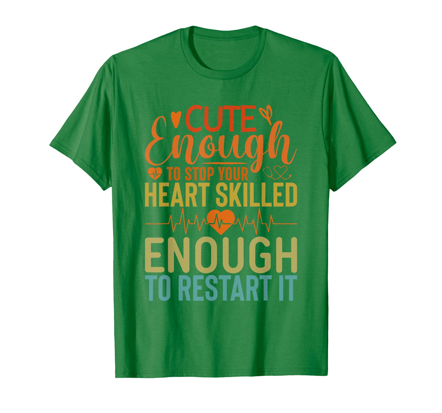 Cute Enough To Stop Your Heart Skilled Enough To Restart it T-Shirt