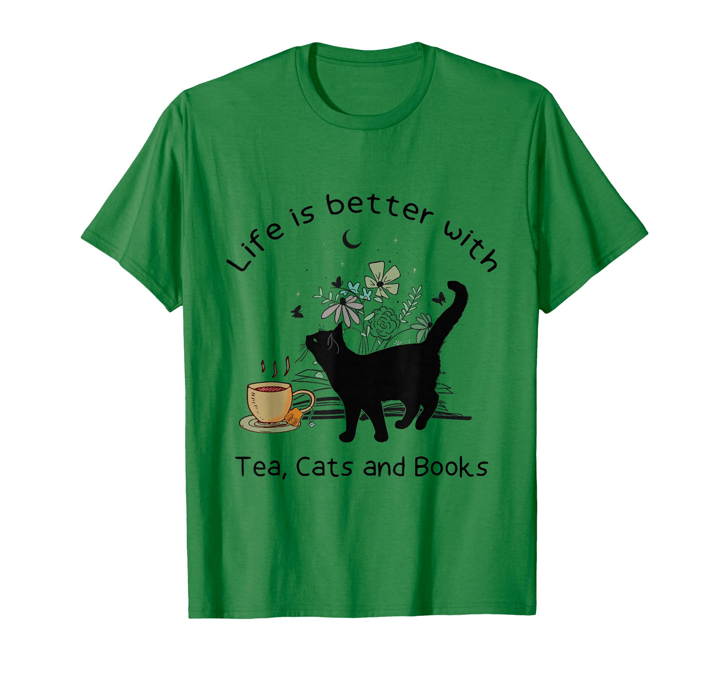 Life is Better with Tea Cats and Books, Funny Cat Sayings T-Shirt