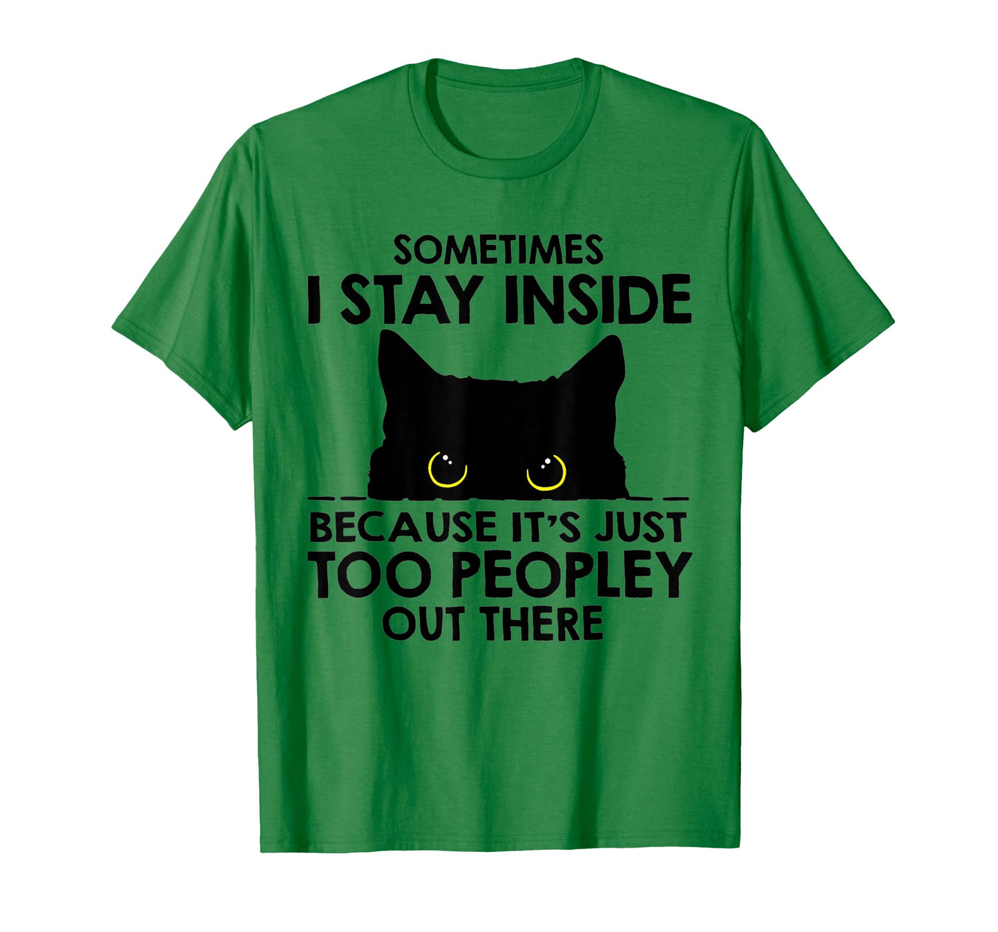 Black Cat Sometimes I Stay Inside Because It's Too Peopley T-Shirt