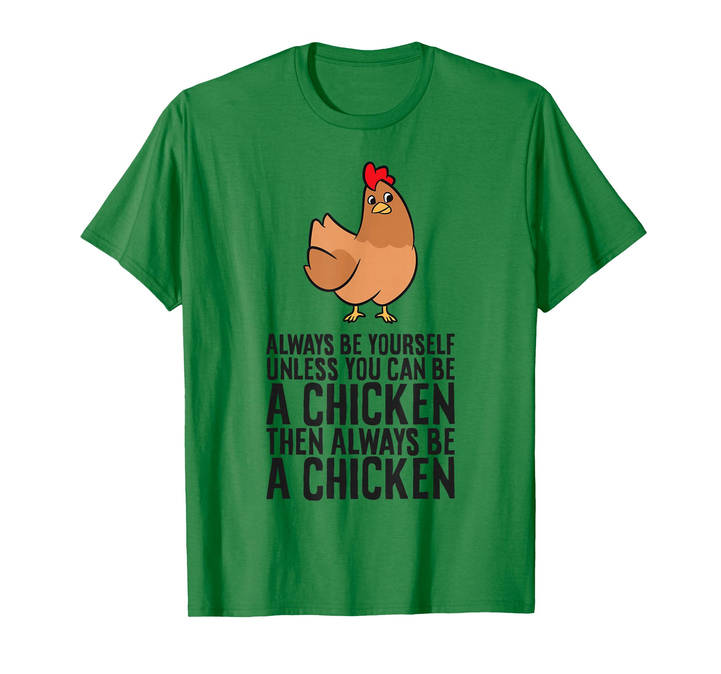 Always Be Yourself Unless You Can Be A Chicken T-Shirt