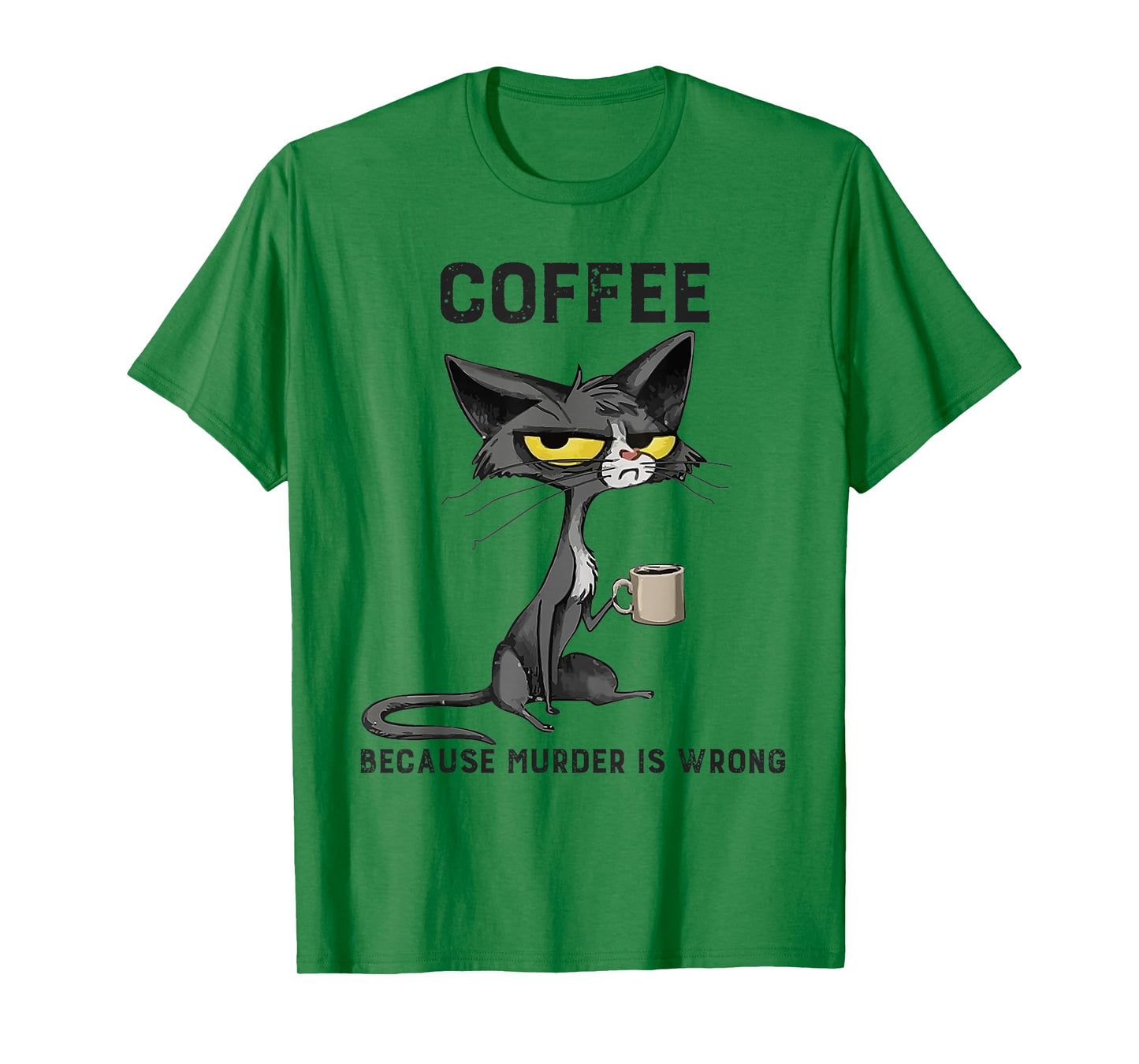 Coffee Because Murder Is Wrong Black Cat Funny Caffeine Meme T-Shirt