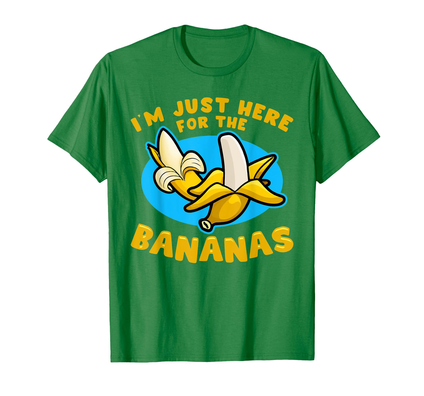 Banana Fruit - I´m just here for the Bananas T-Shirt