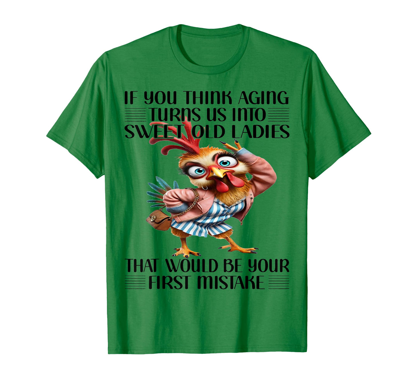 Chicken If You Think Aging Turns Us Into Sweet Old Ladies T-Shirt