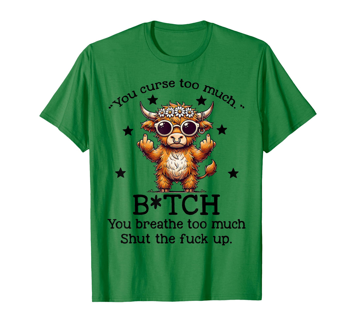 Cow You Curse Too Much Bitch You Breathe Too Much Shut T-Shirt