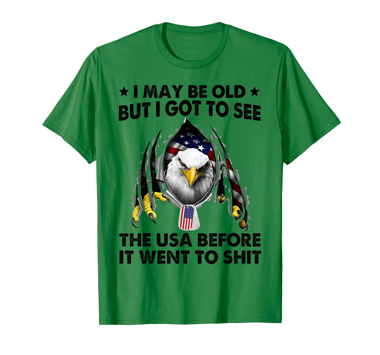 I May Be Old But I Got To See The USA Before It Went To Shit T-Shirt