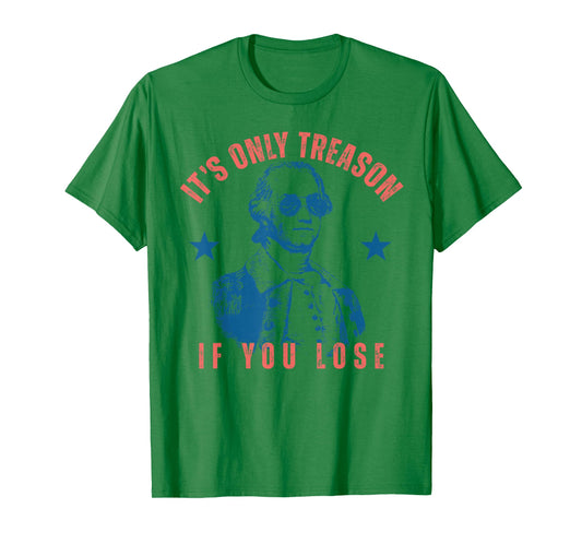 Its Only Treason If You Lose Washington American 4th of July T-Shirt