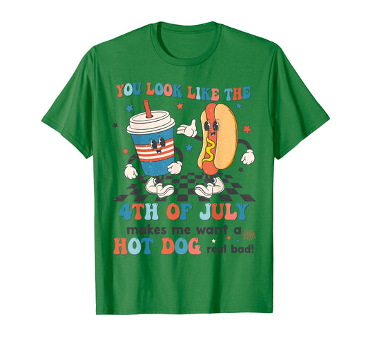 You Look Like 4th Of July Makes Me Want A Hot dog Real Bad T-Shirt