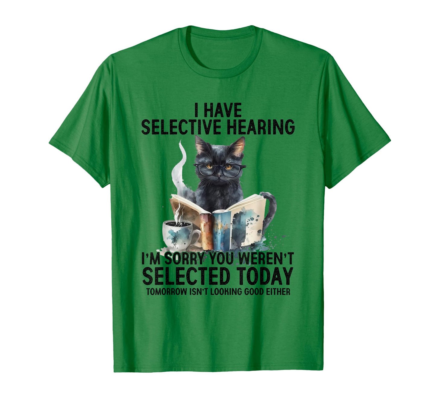 Funny I Have Selective Hearing You Werent Selected Cat 2025 T-Shirt