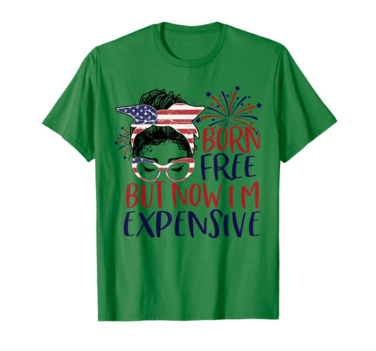 Born Free But Now Im Expensive 4th Of July Women Girl Outfit T-Shirt