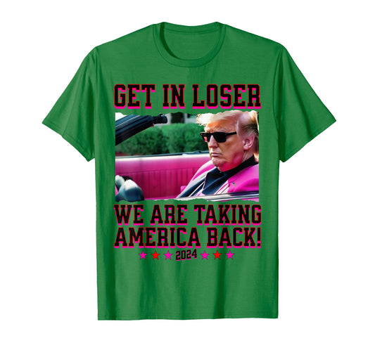 Get In Loser We Are Taking America Back Pink Trump 2024 T-Shirt