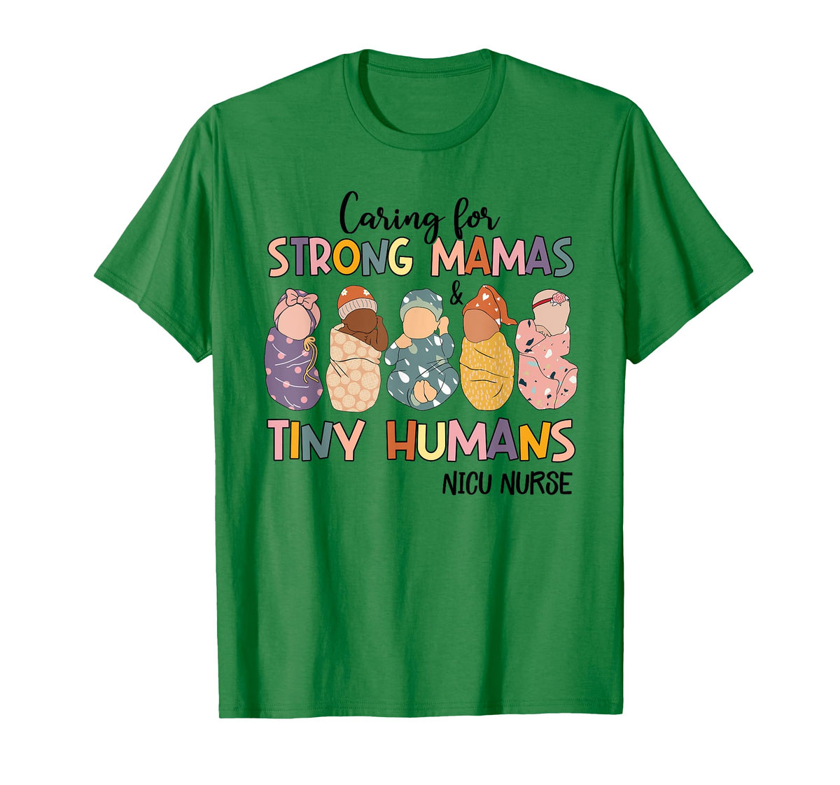 Groovy Caring For Strong Mamas And Tiny Humans NICU Nurse T-Shirt