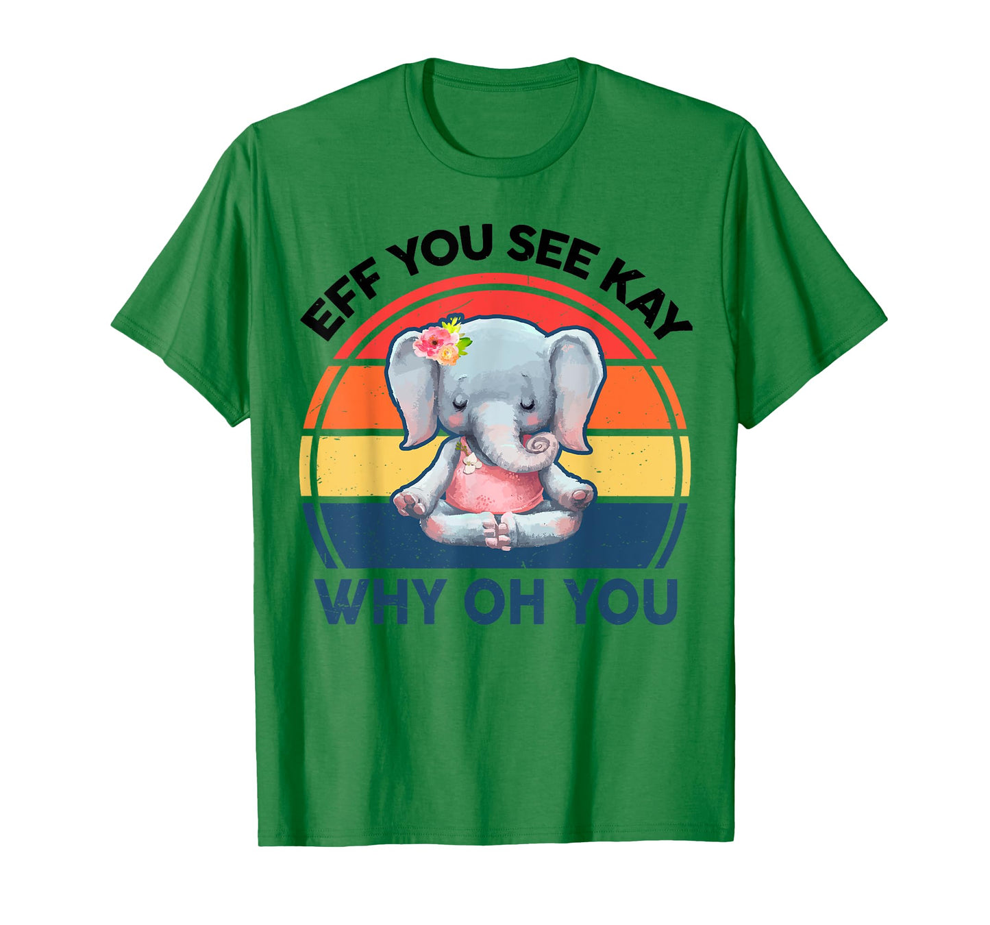 Funny Eff You See Kay Why Oh You Elephant Yoga T-Shirt
