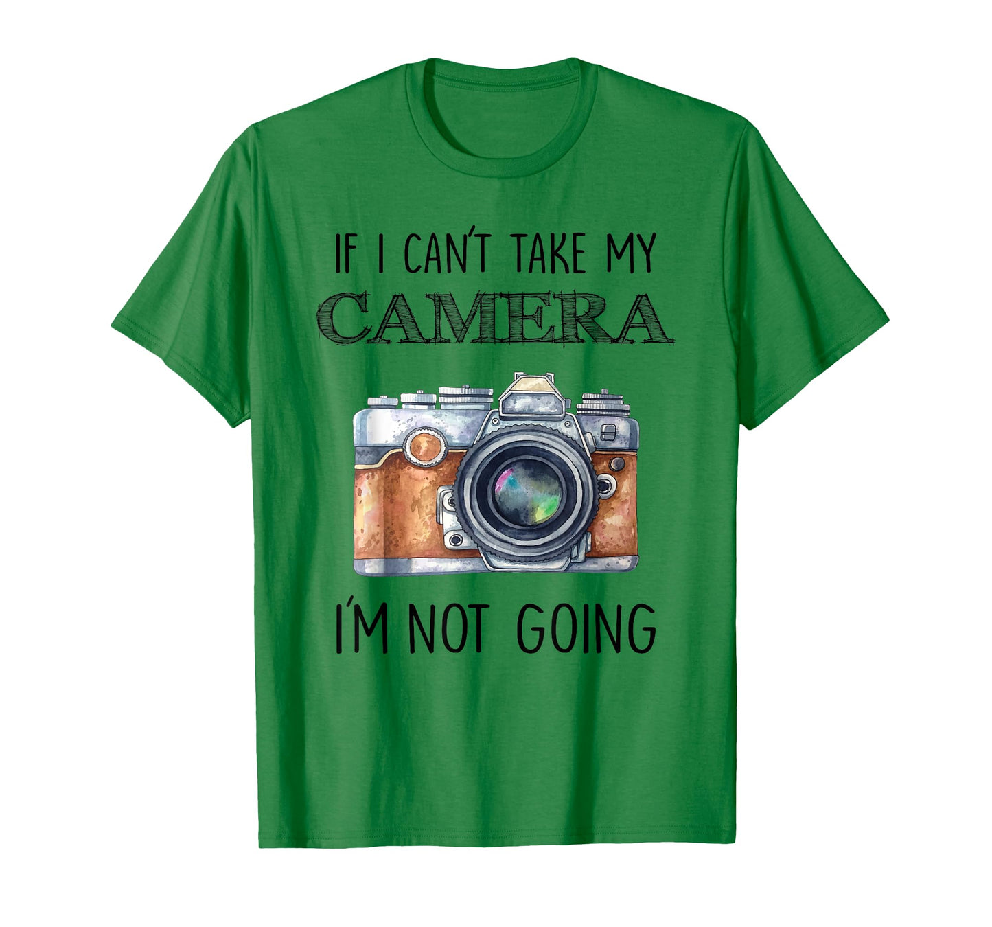 If I can't take my Camera I'm not going Tee Shirt T-Shirt