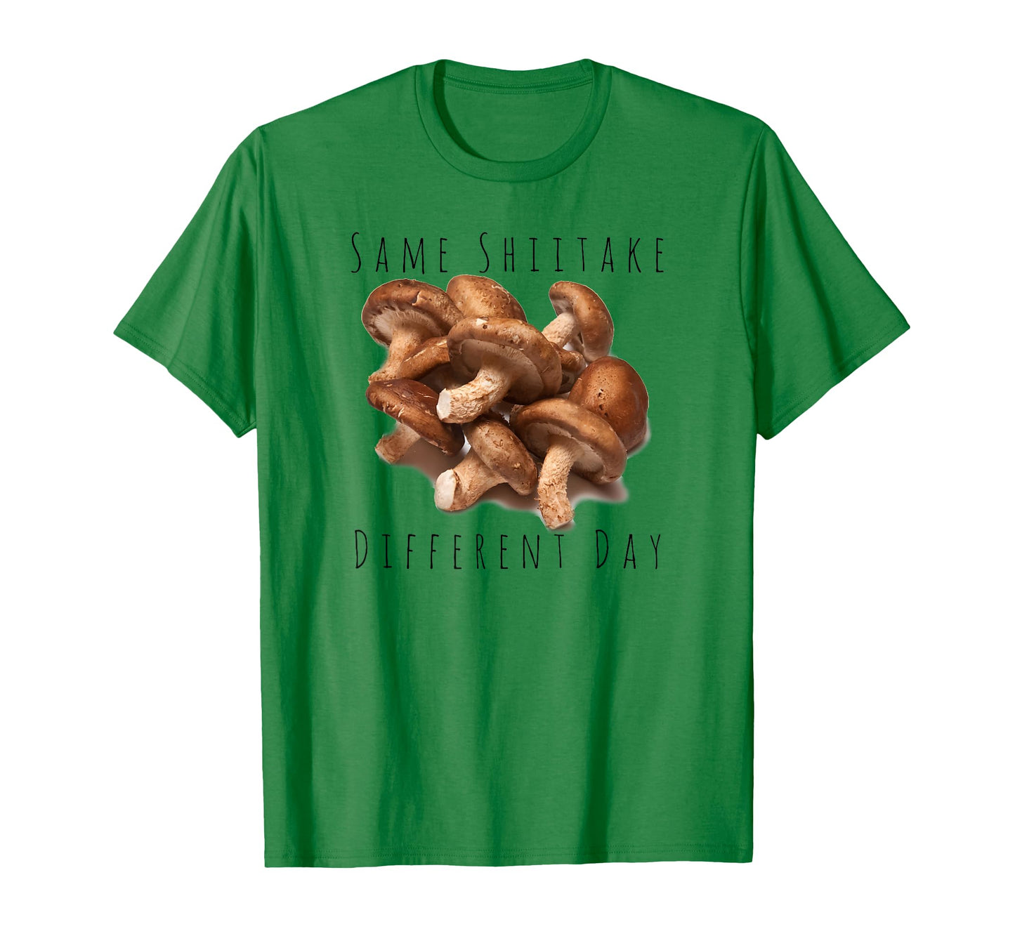 "Same Shiitake, Different Day" Funny Food Mushroom T-shirt