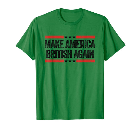 Make America British Again Funny US Patriotic 4th of July T-Shirt