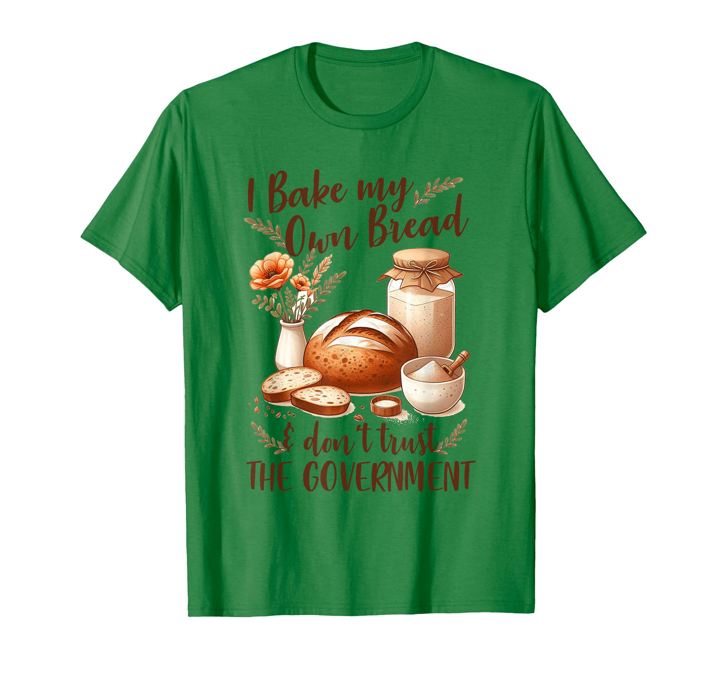 Baking Lover Bake My Own Bread & Don't Trust The Government T-Shirt