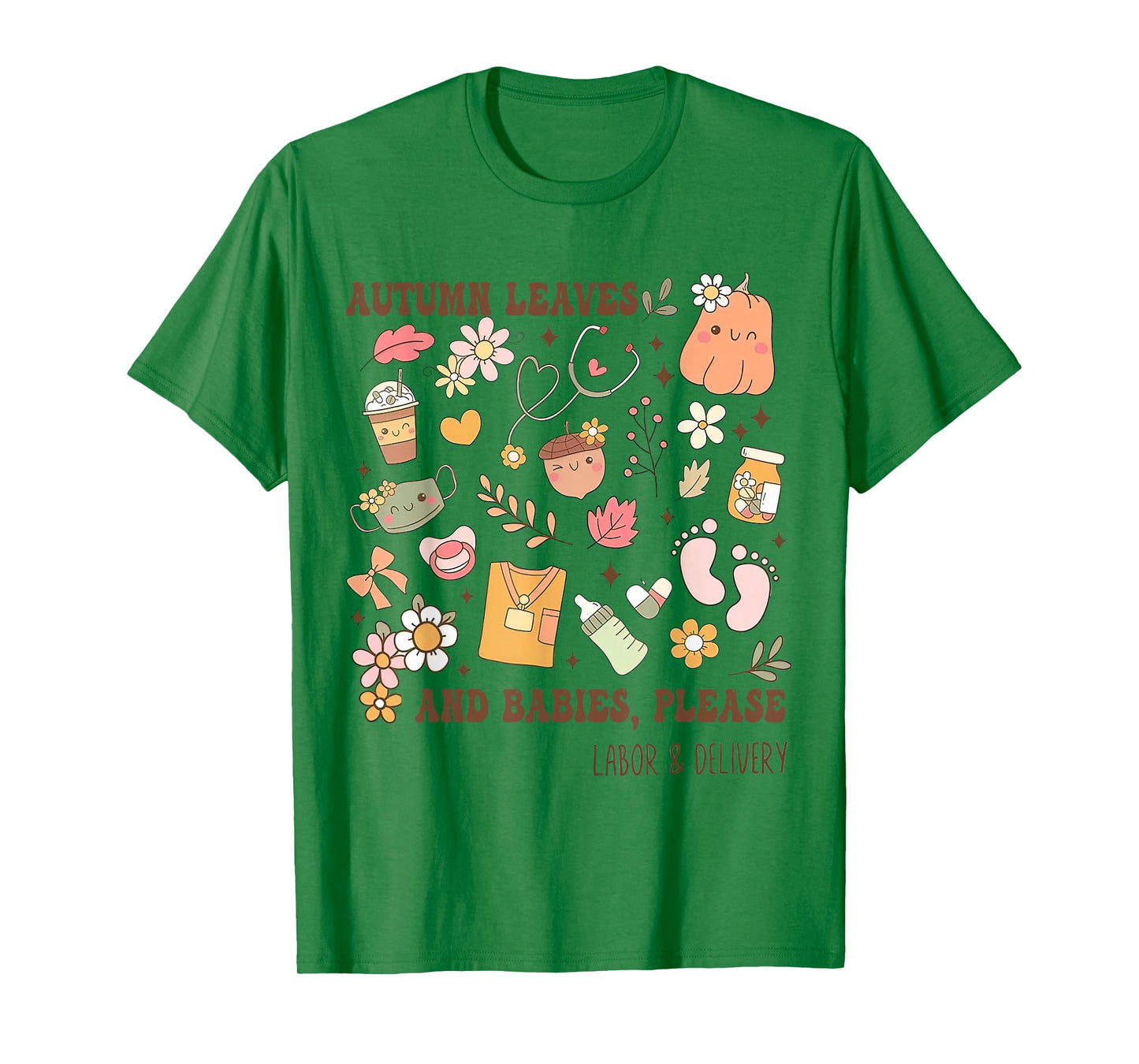 Autumn Leaves And Babies Please, Fall Labor & Delivery Nurse T-Shirt