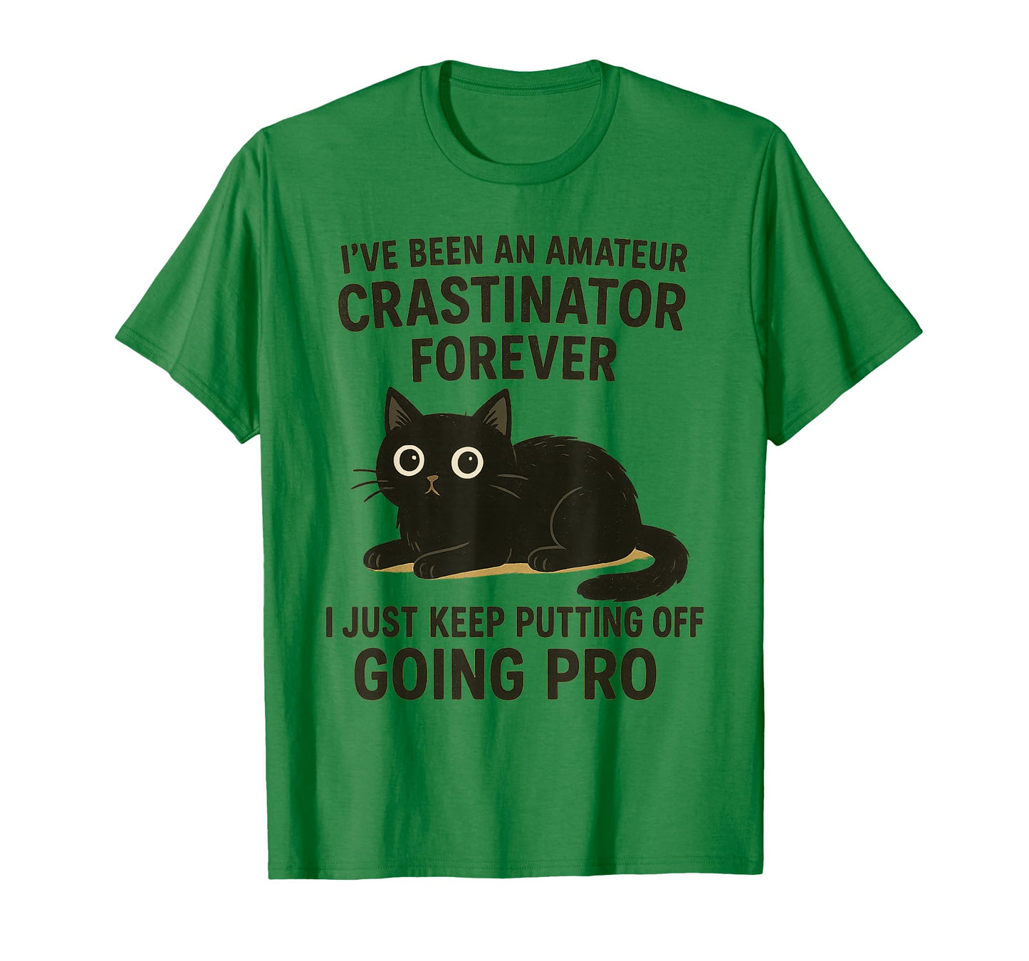 I’ve Been Amateur Crasinator Just Keep Putting Off Going Pro T-Shirt