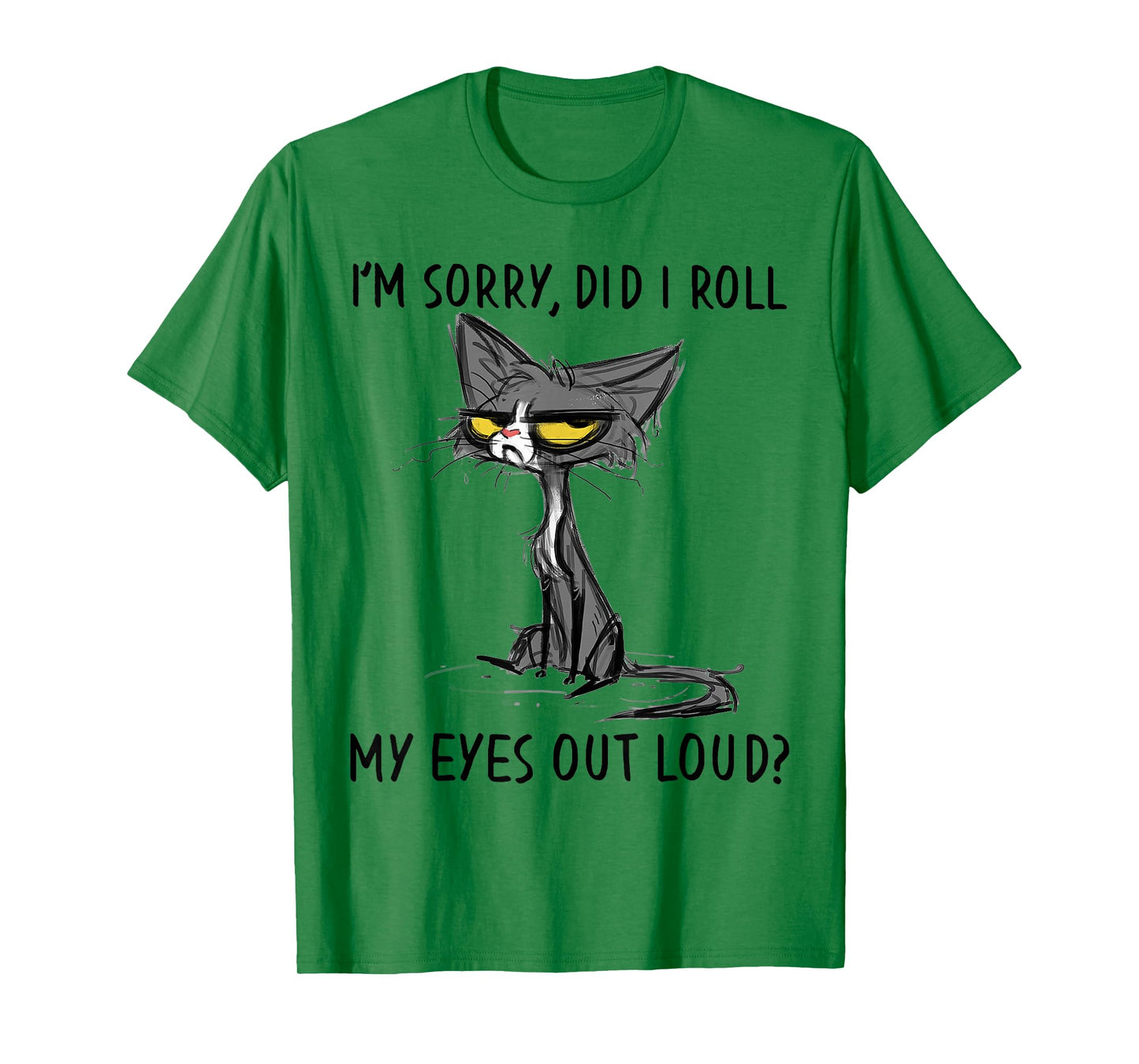Cat Kitten Did I Roll My Eyes Out Loud Funny Sarcastic T-Shirt Small