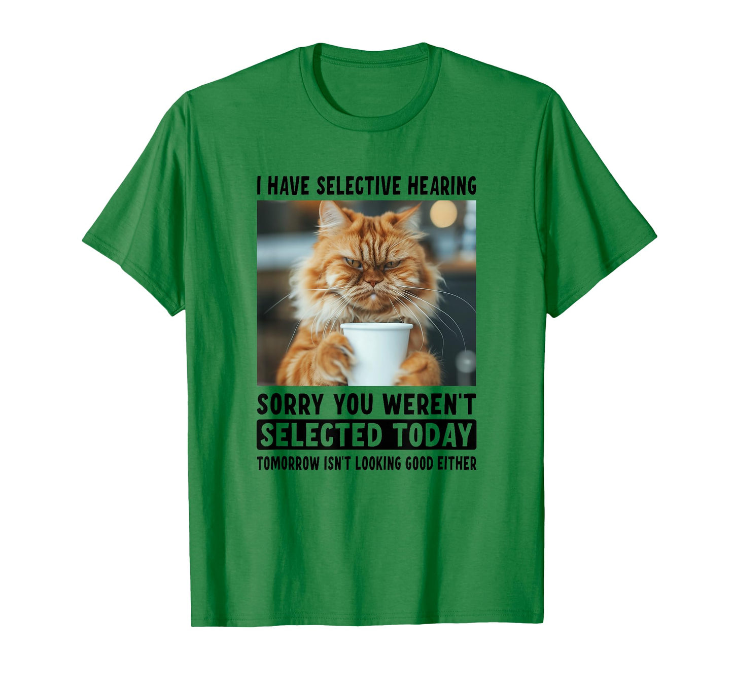 Funny I Have Selective Hearing You Werent Selected Cat Humor T-Shirt