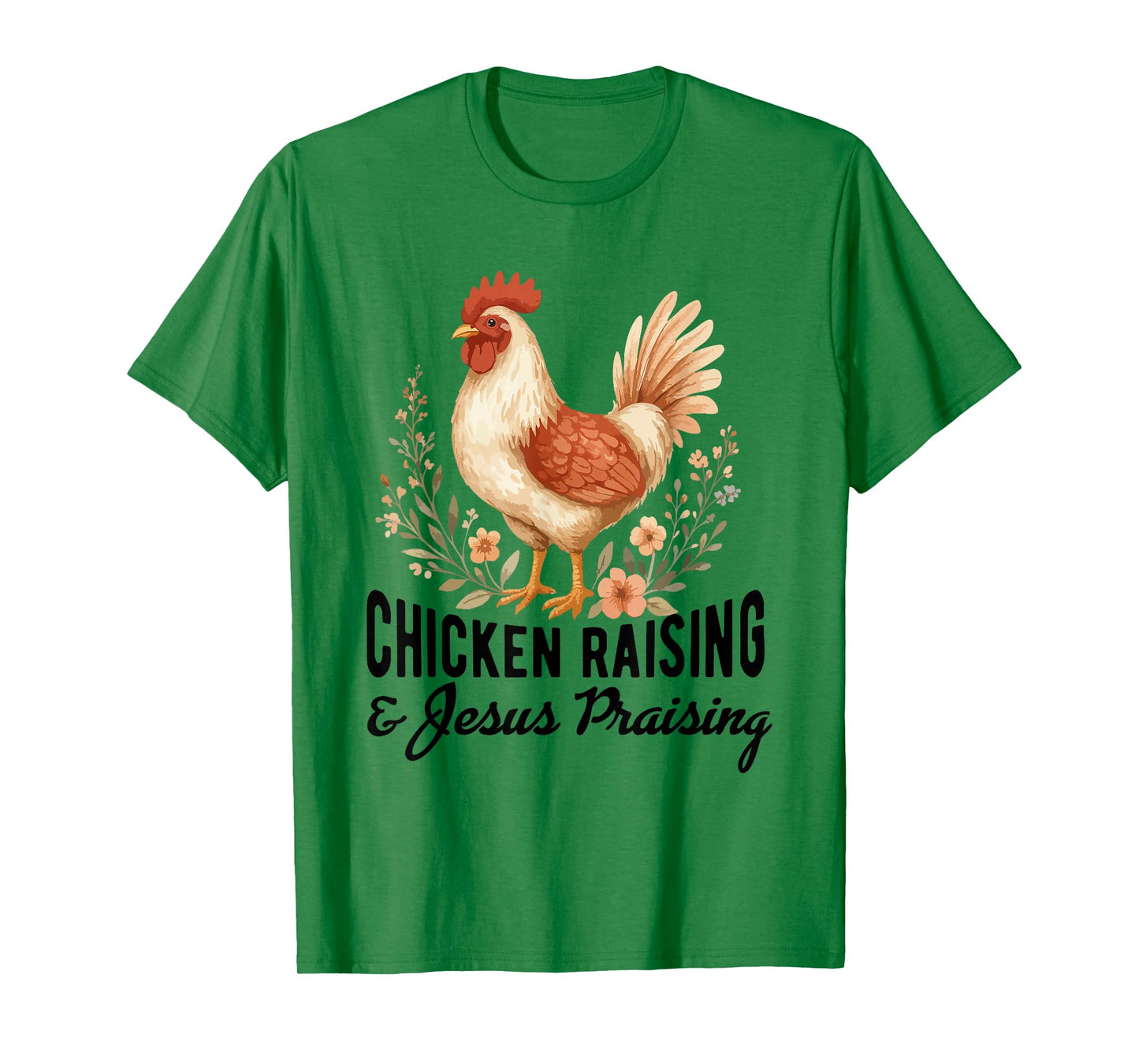 chicken raising & jesus praising Chicken Christian T-Shirt