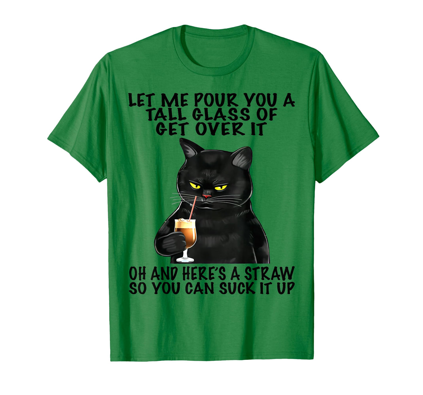 Let Me Pour You A Tall Glass Of Get Over It Funny Black Cat T-Shirt