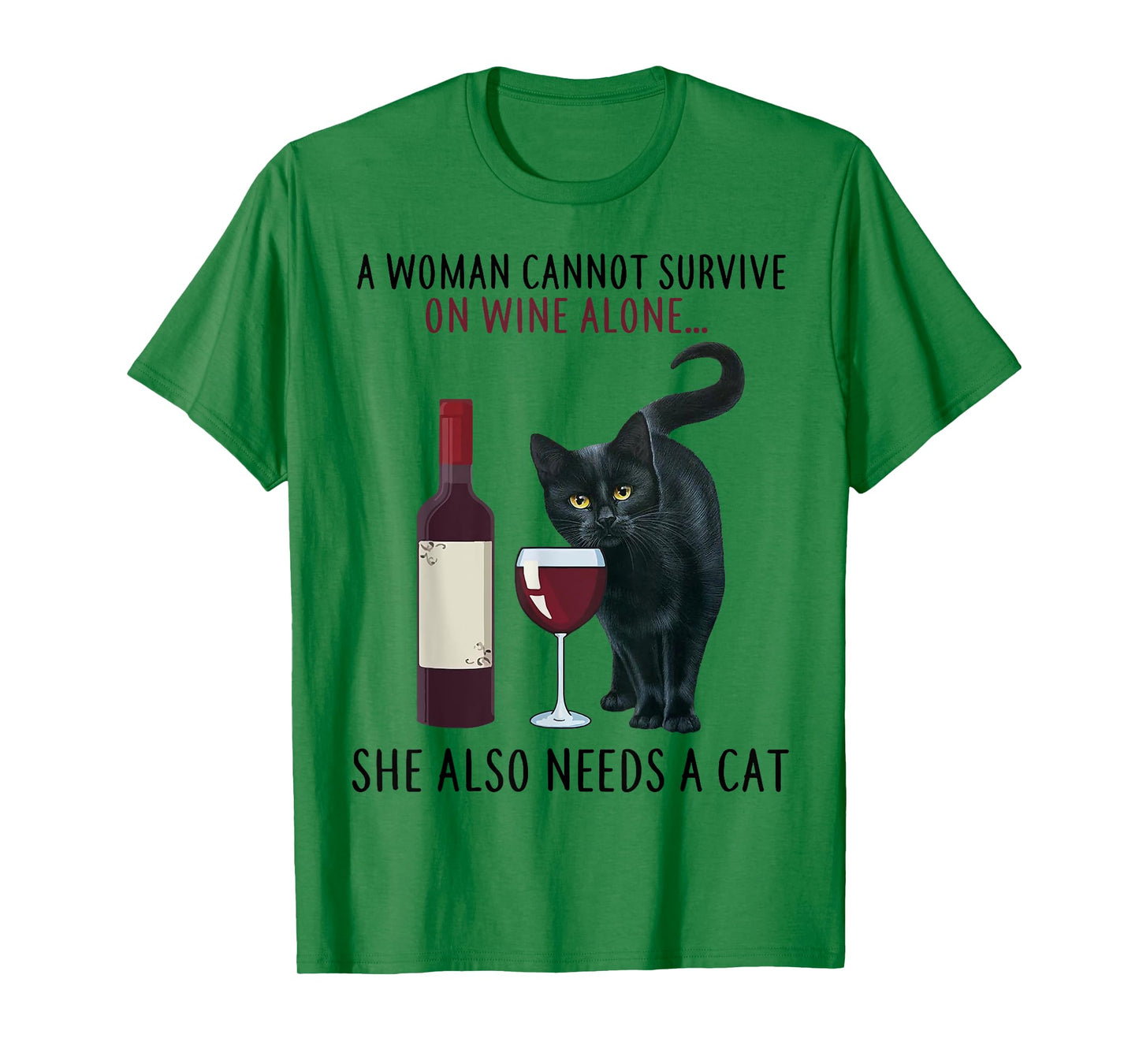 A Women Cannot Survive On Wine Alone She Also Needs A Cat T-Shirt