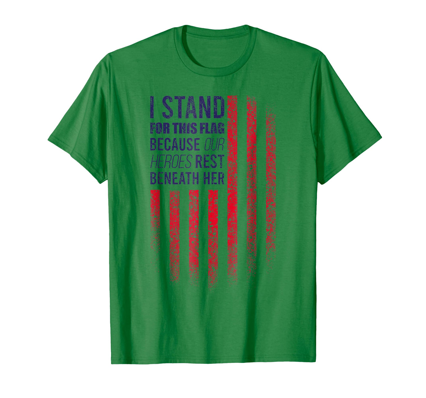 I Stand For This Flag Because Our Heroes Rest Beneath Her T-Shirt