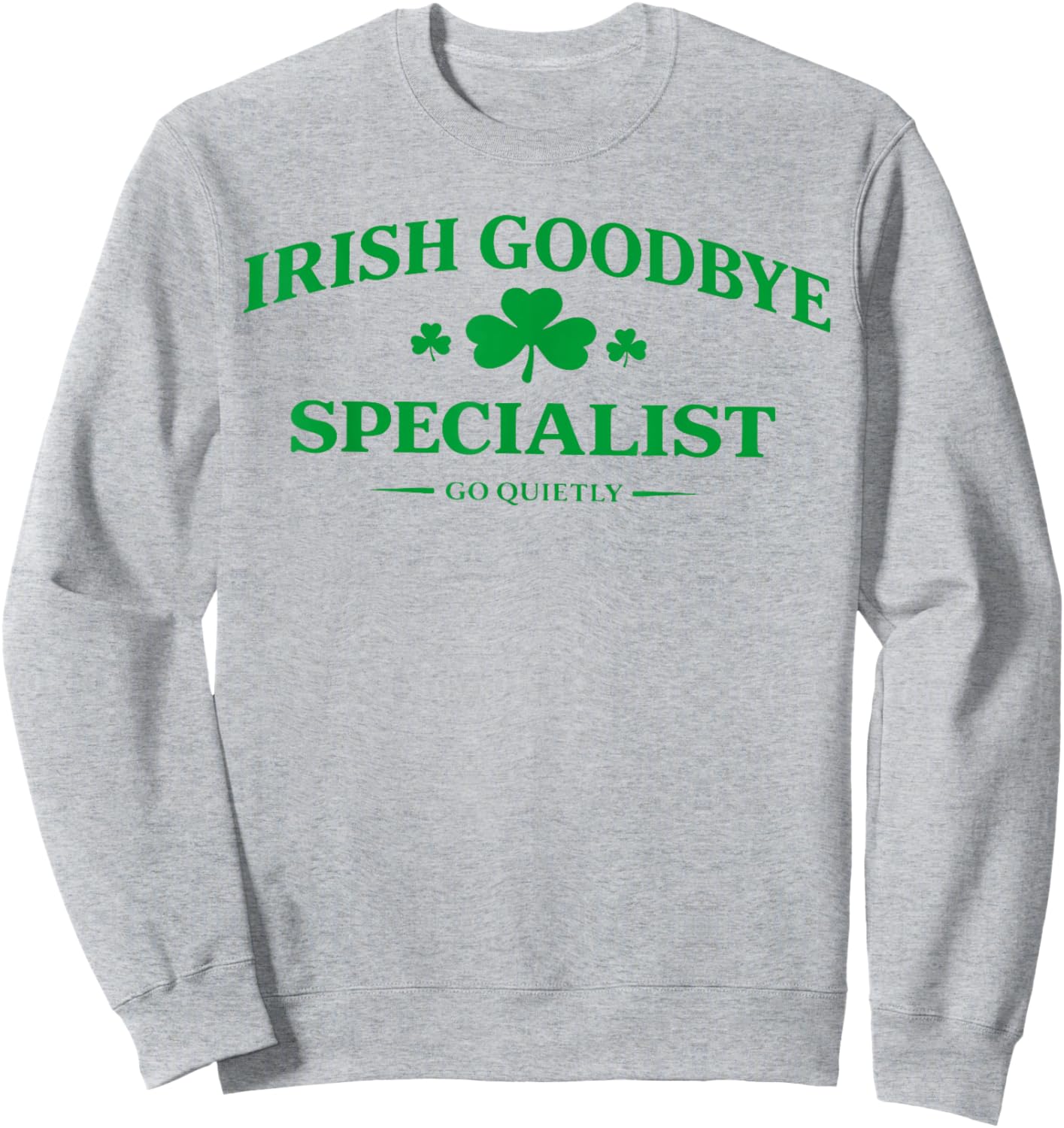 Irish Goodbye Specialist Funny St Patricks Day Men Women T-Shirt - Sweatshirt | Ash