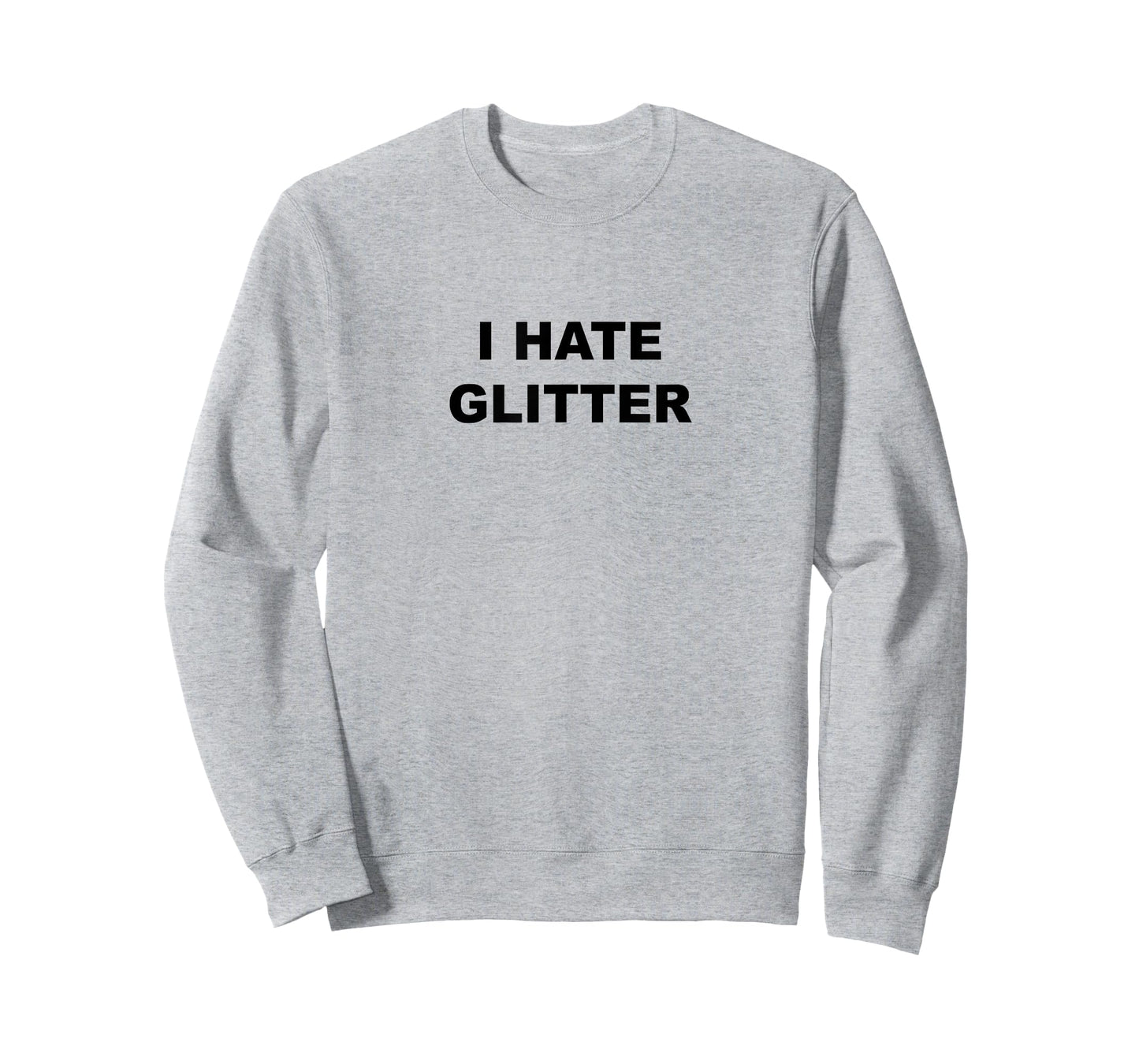 Top That Says I Hate Glitter Funny Because Glitter Sucks T-Shirt