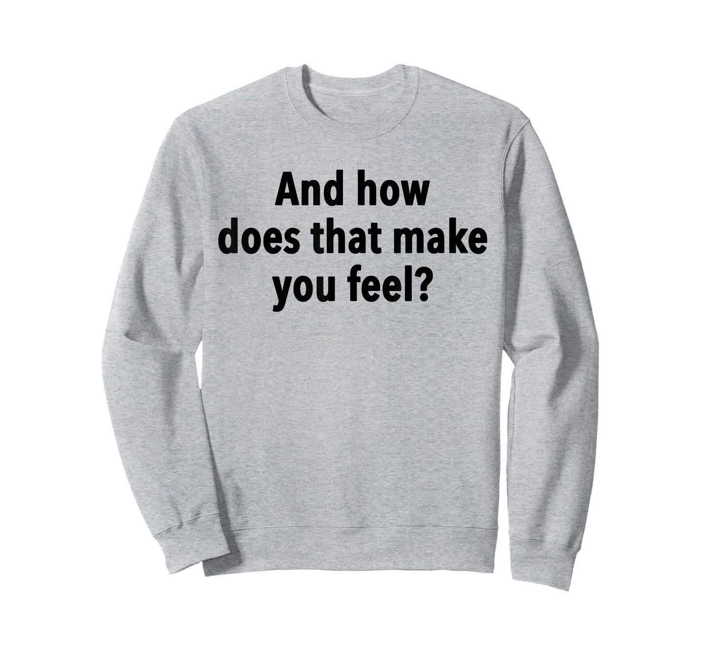 And How Does That Make You Feel Funny Psychology Student T-Shirt