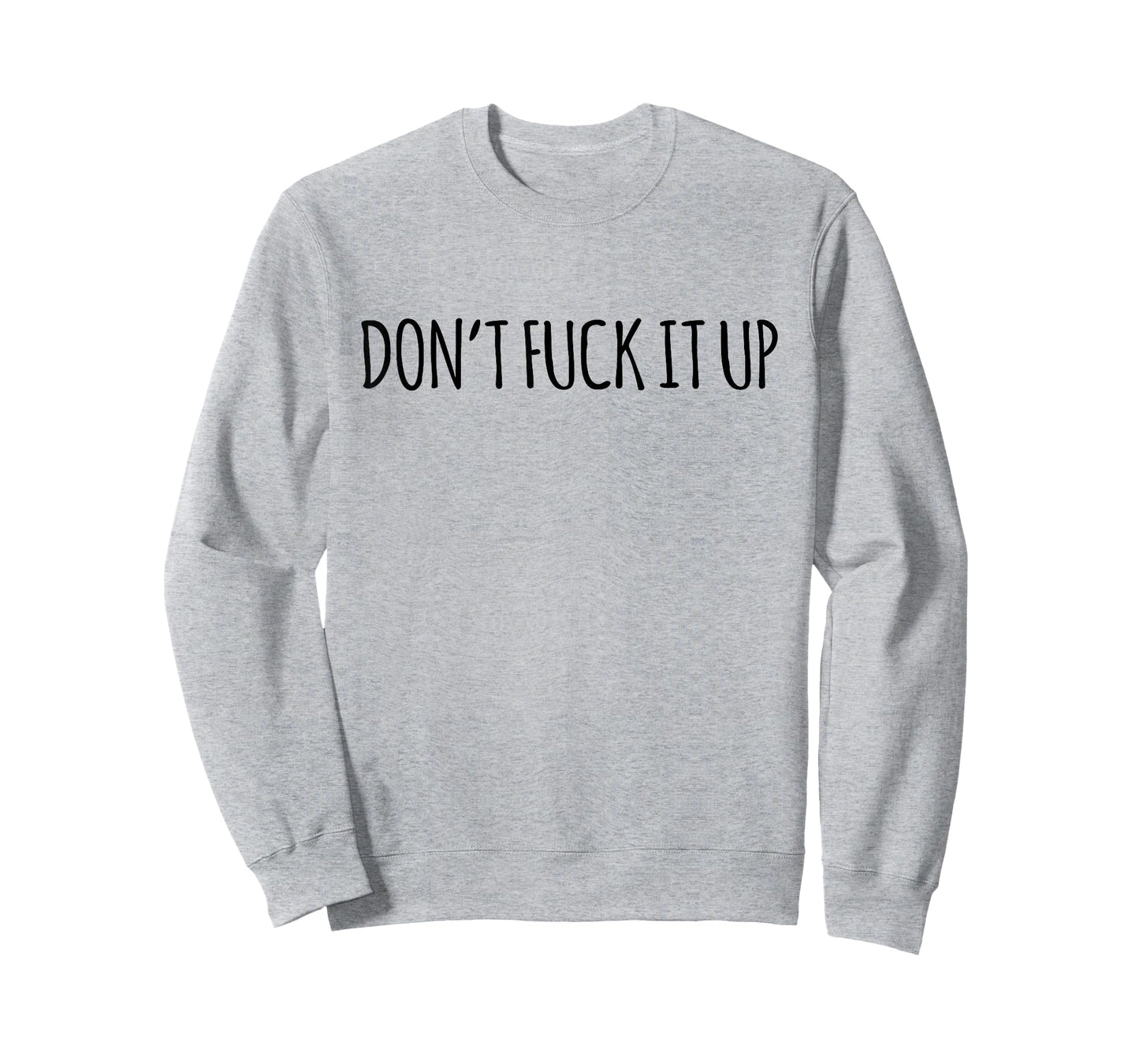 Don't Fuck It Up Funny Sarcasm T-Shirt