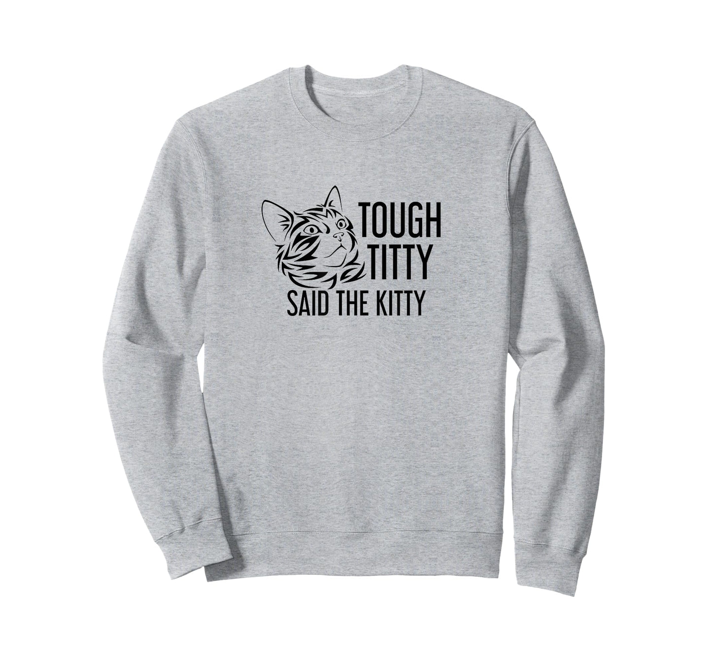 Tough Titty Said the Kitty Humorous Shirt T-Shirt