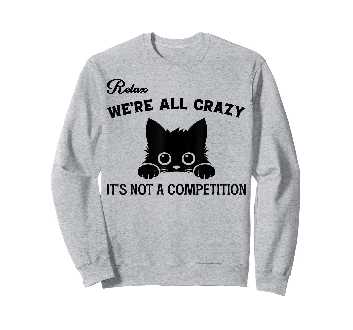 Relax We're All Crazy It's Not A Competition, Funny Cute Cat T-Shirt for Men Women