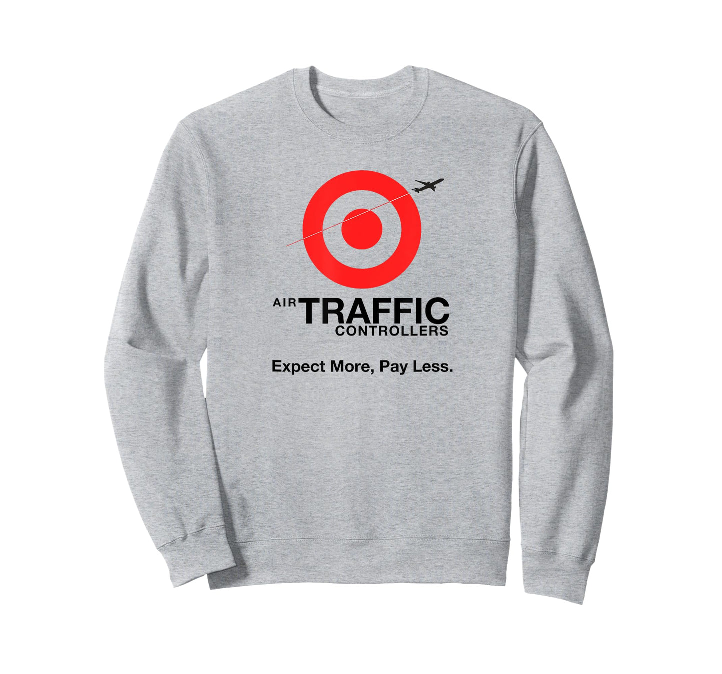 Air Traffic Controllers - Expect more pay less sarcastic T-Shirt