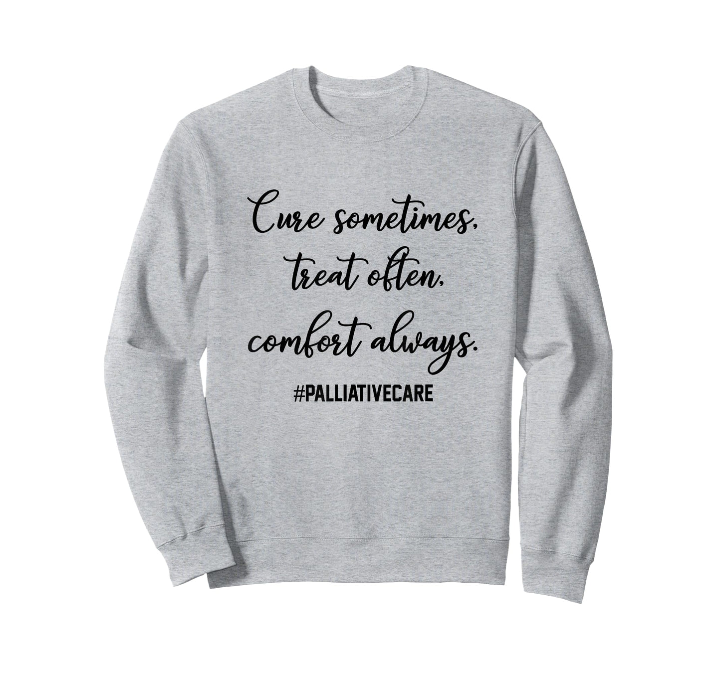 Cure Sometimes Treat Often Comfort Always Palliative Care T-Shirt