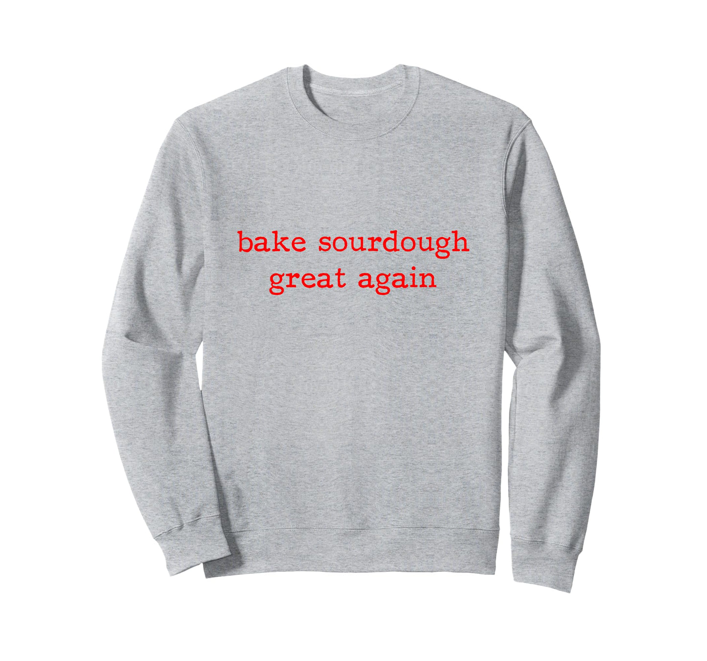 Bake Sourdough Great Again Sourdough Starter Bread Baking T-Shirt