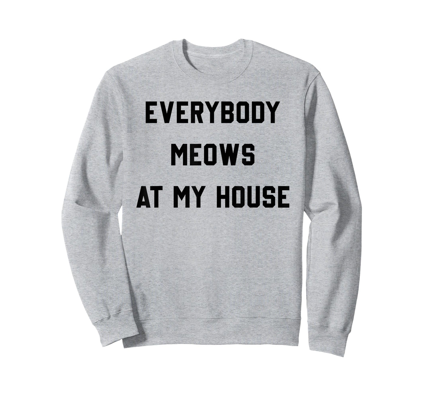 Everybody Meows At My House T-Shirt