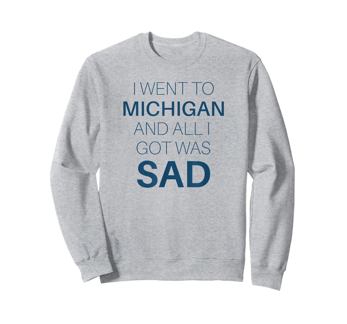 I Went to Michigan All I Got Was Sad Funny MI Gift T-Shirt T-Shirt