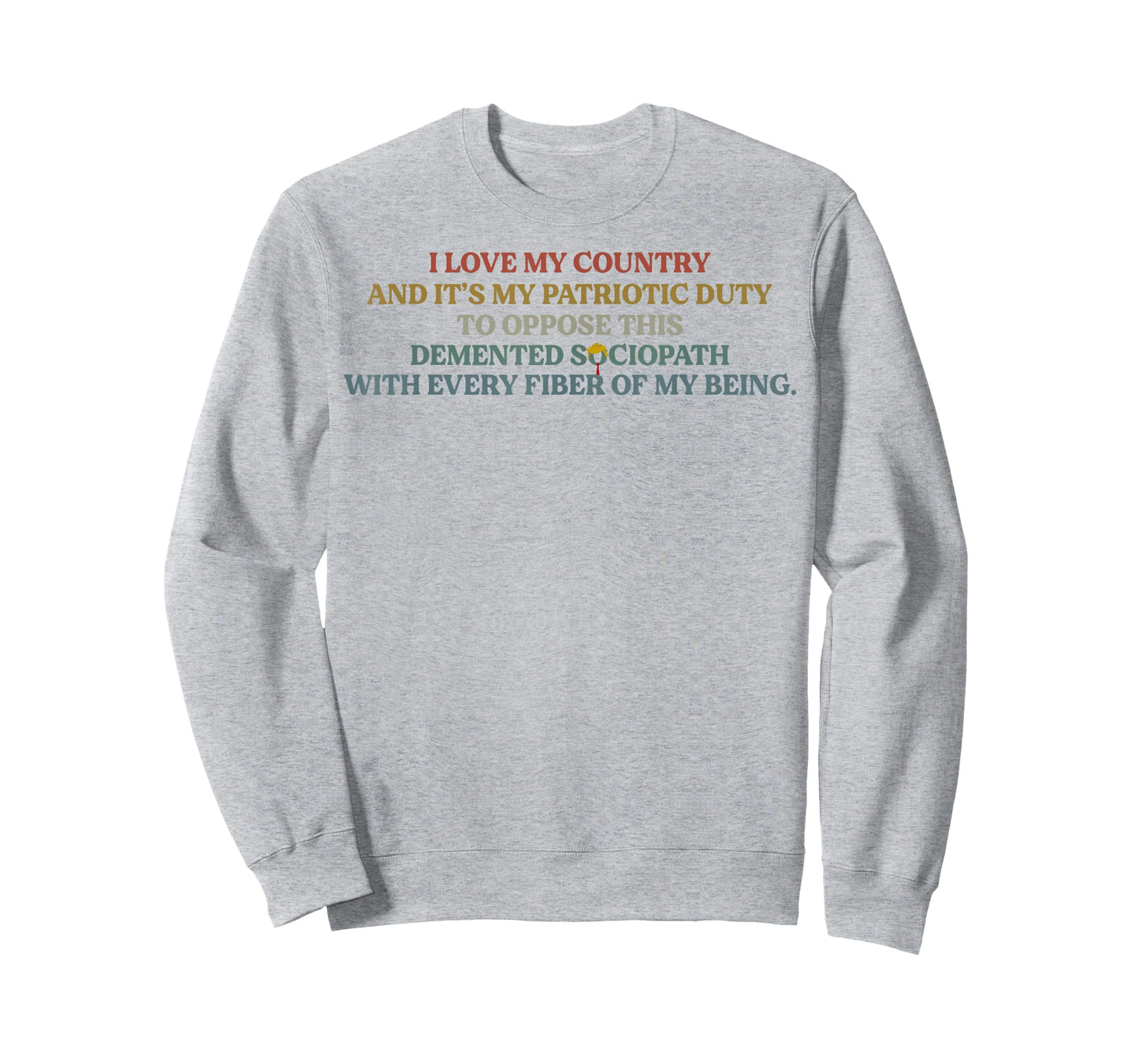 I Love My Country And My Patriotic Duty To Oppose T-Shirt