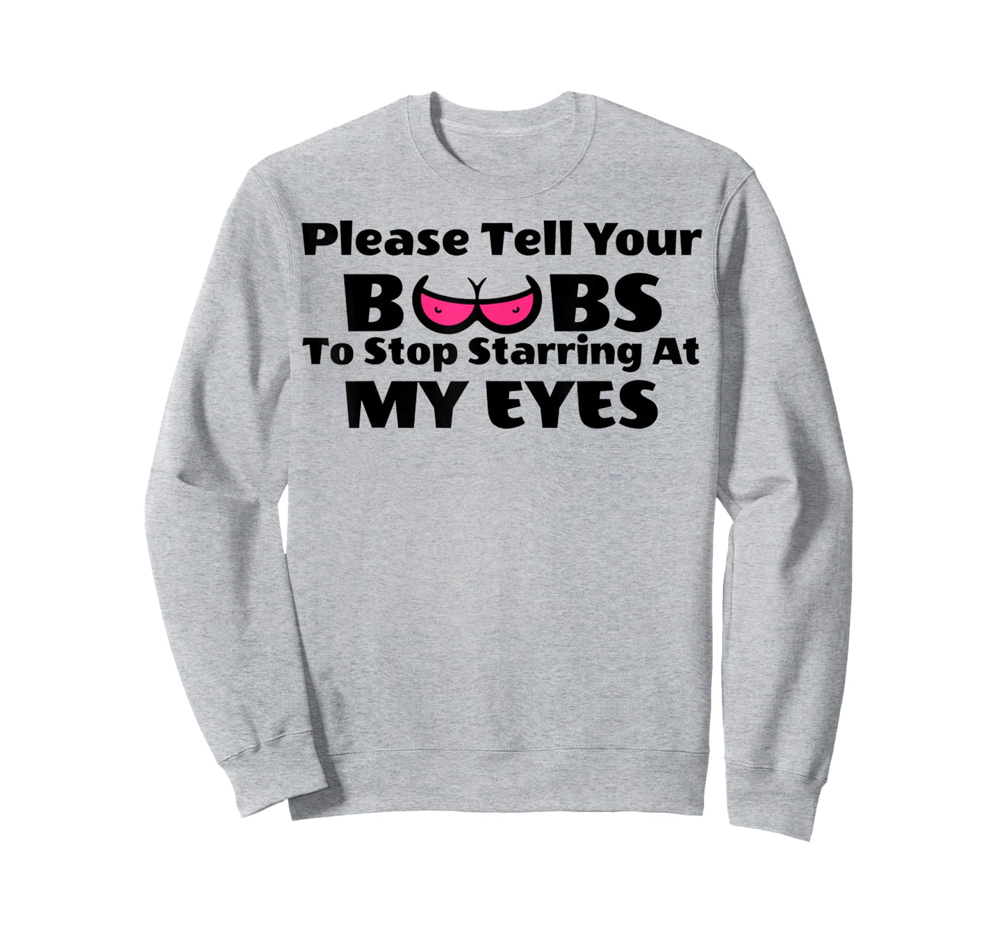 Adult Humor Please Tell Your BOOBS To Stop Staring At My Eye T-Shirt
