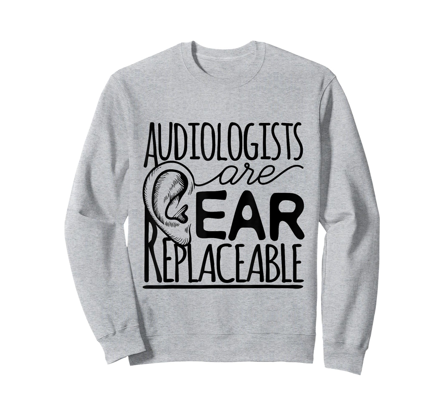 Audiologist Audiology Audiologists Are Ear Replaceable T-Shirt