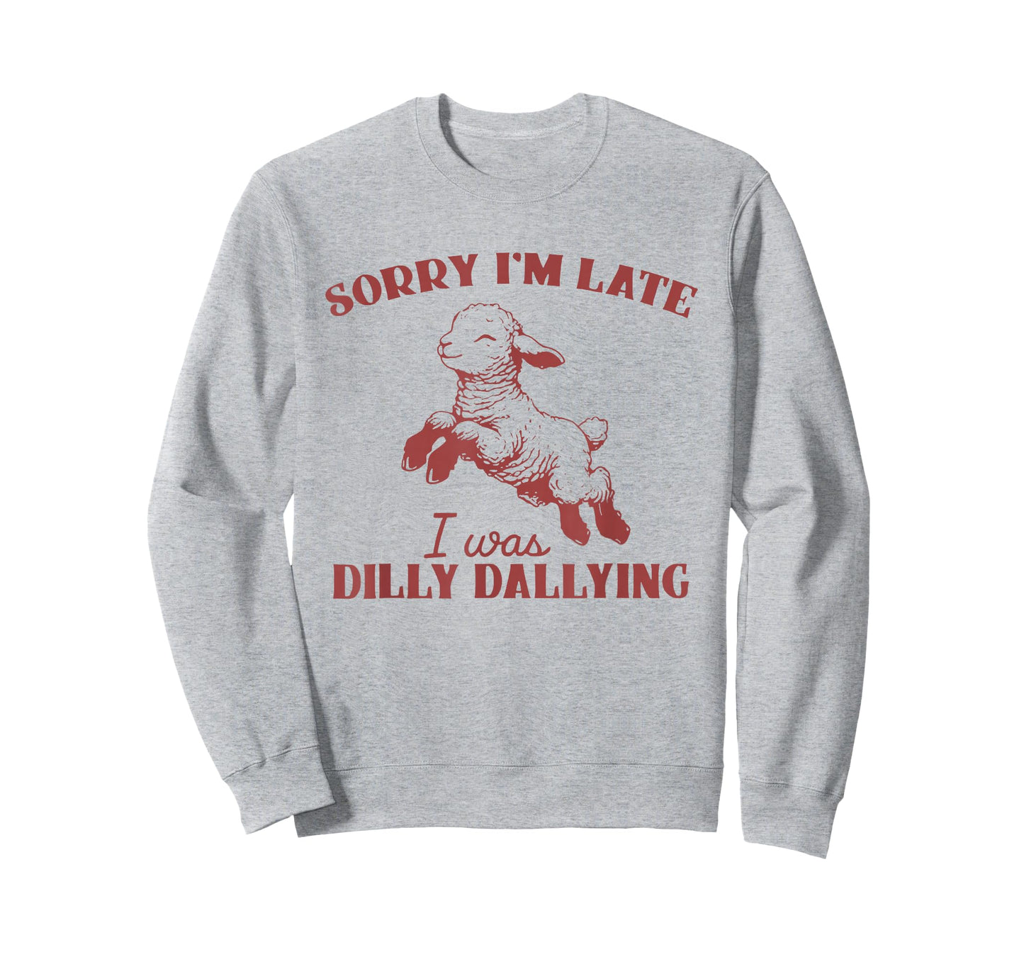 Sorry I'm Late I was Dilly Dallying T-Shirt
