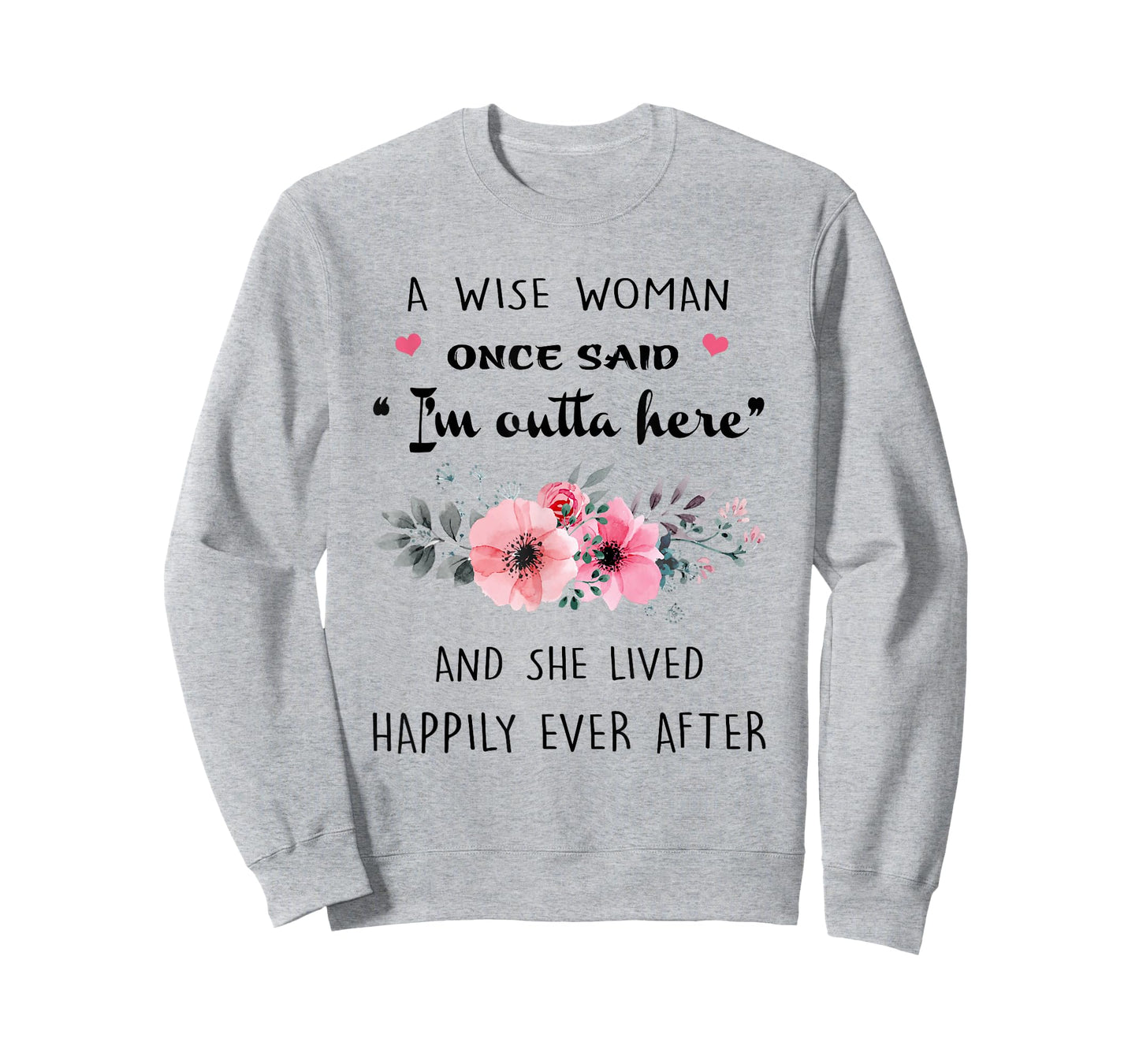 A Wise Women Once Said I'm Outta Here And She Lived Happlily T-Shirt