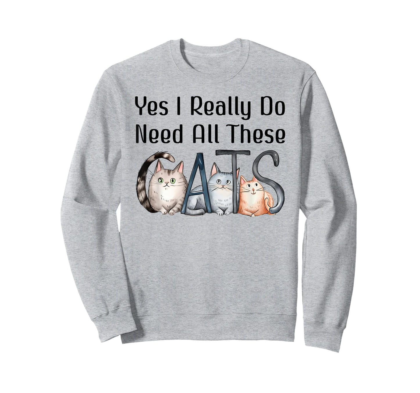 Yes I Really Do Need All These Cats Funny Cat Lovers Cat Mom Men Women Kids T-Shirt