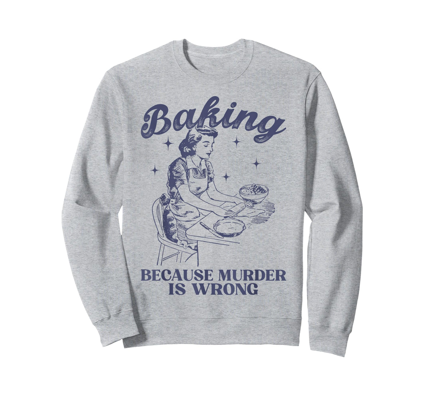 Baking Because Murder Is Wrong Baking Lover For Men Women T-Shirt